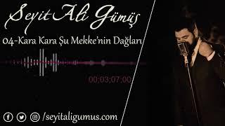 Seyit Ali Gümüş Kara Kara Şu Mekkenin Dağları(GMS)