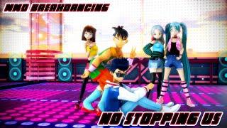 [Breakdancing MMD] Breakin'...There''s No Stopping Us