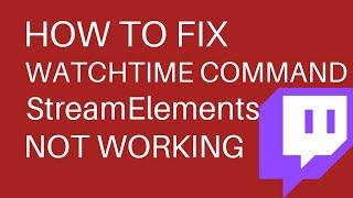 Fix Watchtime Command StreamElements Not Working (2022)