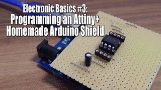 Electronic Basics #3: Programming an Attiny+Homemade Arduino Shield
