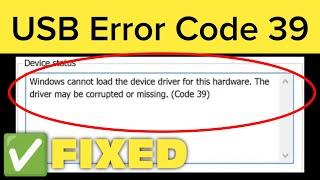 How to Fix Code 39 Driver Error Windows 11 / 10 || Fix Error Code 39 Windows 11/10/8/7