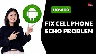 Fix Cell Phone Echo Problem | Echo Problem On Android Phone