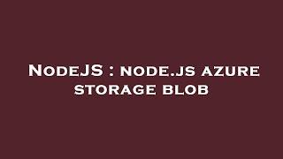NodeJS : node.js azure storage blob
