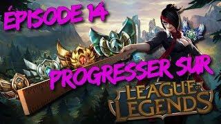 PROGRESSER SUR LEAGUE OF LEGENDS ! ÉPISODE 14