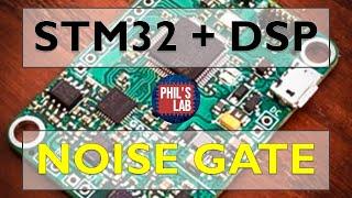 Noise Gate - DSP with STM32 - Phil's Lab #58