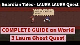 LAURA LAURA Ghost Quest - Complete guide on world 3 Laura Quest - Guardian Tales