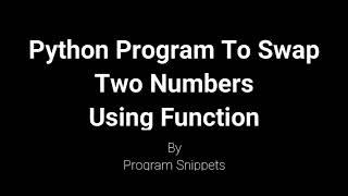 Python Program For Swapping of Two Numbers Using Function