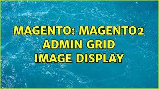 Magento: Magento2 Admin Grid Image Display (2 Solutions!!)