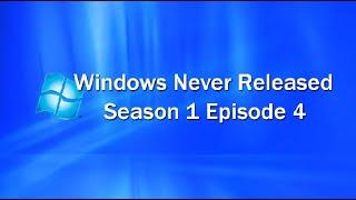 Windows Never Released - Season 1 Ep 4