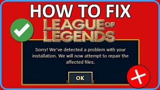 How To Fix "Sorry We Have Detected a Problem With Your Installation" In Leagues of Legends