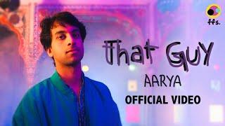 That Guy | @AaryaMusic  (Official Video) | ffs.