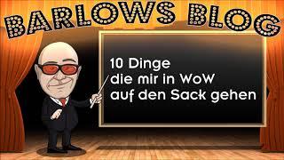 Barlows Blog: 10 Dinge die mir in WoW auf den Sack gehen