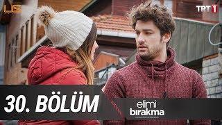 Elimi Bırakma 30. Bölüm