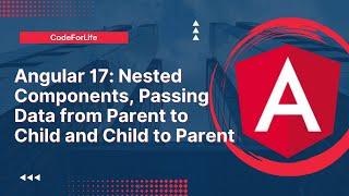 Angular 17: Nested Components, Passing  Data from Parent to Child and Child to Parent