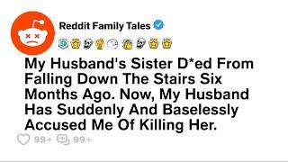 My Husband's Sister D*ed Six Months Ago. Now, My Husband....- Reddit Family