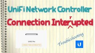 Ubiquiti UniFi Network Controller - Connection Interrupted - Troubleshooting