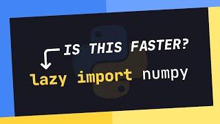 Lazy Imports: The Key To Optimizing Python Script Performance?