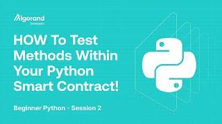 HOW To Test Methods Within Your Python Smart Contract! | Beginner Python - Session 2