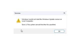 Error 2 : The system cannot find the file specified in Windows 11 / 10/8/7 Update services | 2024