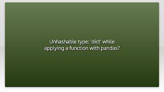 Unhashable type: 'dict' while applying a function with pandas?