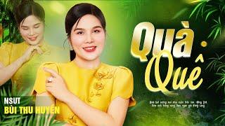 Mới Nhất hôm NayQUÀ QUÊ - NSUT BÙI THU HUYỀN | Quá Ngọt Ngào - Nghe Là Nhớ