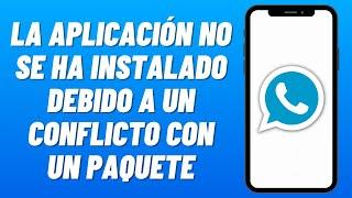 Cómo Solucionar NO SE INSTALÓ la APP DEBIDO a un CONFLICTO con un PAQUETE WhatsApp Plus (2024)