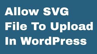 How To Allow SVG Files To Upload In WordPress