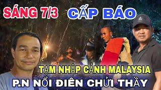  TRỰC TIẾP SÁNG 7/3 A BÁU ĐẾN Malaysia ĐÓN THẦY P.N HÀ BỊ ĐUỔI Đoàn Văn Báu - Về Niềm Đất Phật