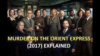 MURDER ON THE ORIENT EXPRESS (2017) EXPLAINED