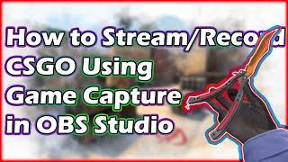 How to Stream/Record CSGO Using Game Capture in OBS Studio • 2021 TUTORIAL 