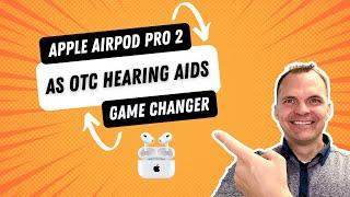 AirPods Pro 2 as OTC Hearing Aids: A Game-Changer for Hearing Health?