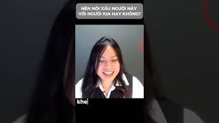 NÊN NÓI XẤU NGƯỜI NÀY VỚI NGƯỜI KIA HAY KHÔNG ?