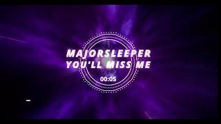 MajorSleeper - You'll Miss Me