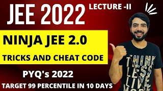 NINJA JEE 2.0 |TRICKS AND CHEAT CODE|PYQS 2022|TARGET 99 PERCENTILE IN 10 DAYS #jee2022 #jee