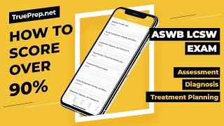 HOW TO SCORE OVER 90% ON ASWB LCSW EXAM - Assessment, Diagnosis & Treatment Planning | TruePrep.net