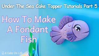 How To Make A Fondant Fish Cake Decoration/ Under The Sea Cake Topper Tutorials