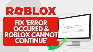 How to Fix an Error Occurred and Roblox Cannot Continue (Quick Fix)