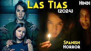 LAS TIAS (2024) Explained In Hindi : Haunted SPANISH House Has 2 DARK Spirits | Aunts 2024 Explained