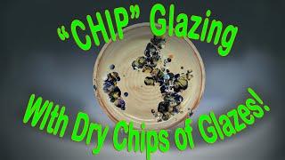 "Chip" Glazing with Dry Chips of Glaze for Accents!