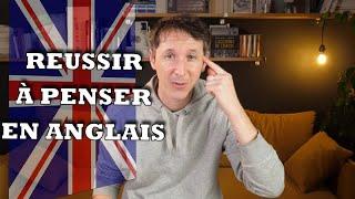 REUSSIR À PENSER EN ANGLAIS (sans traduire en français)