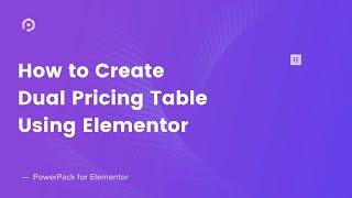 How to Create an Impressive Dual Pricing Table with Elementor | PowerPack for Elementor