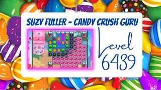 Candy Crush Level 6439 Talkthrough, 28 Moves 0 Boosters, from Suzy Fuller, your Candy Crush guru.