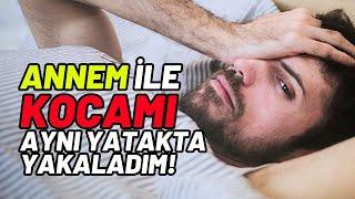 Annem ile KOCAMI Aynı YATAKTA Yakaladım !! - İtiraf Okuyorum