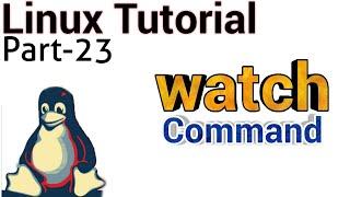 Linux Tutorial 23 - watch command in linux | watch cmd example