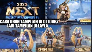 PROJECT NEXT 2023 - CARA UBAH TAMPILAN UI BARU DI LOBBY MOBILE LEGENDS JADI TAMPILAN UI LAYLA