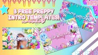 3 free preppy intro templates!! [no credits needed!!] || deffokeerith
