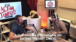 Action Junkeez #MorningFix 50: DATING THE HOT CHICK