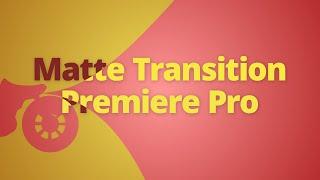 Premiere Pro - How To Use Matte Transitions Tutorial