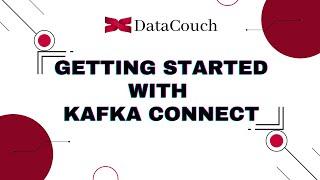 Getting Started with Kafka Connect