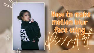 How to edit motion blur face using PicsArt 